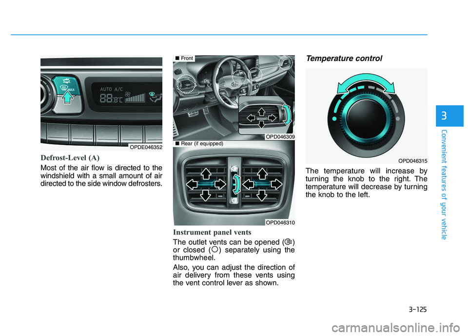 HYUNDAI I30 2021 Owners Manual 3-125
Convenient features of your vehicle
3
Defrost-Level (A)
Most of the air flow is directed to the
windshield with a small amount of air
directed to the side window defrosters.
Instrument panel ven HYUNDAI I30 2021 Owners Manual 3-125
Convenient features of your vehicle
3
Defrost-Level (A)
Most of the air flow is directed to the
windshield with a small amount of air
directed to the side window defrosters.
Instrument panel ven