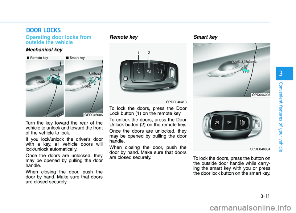 HYUNDAI I30 2021 Owners Manual 3-11
Convenient features of your vehicle
3
Operating door locks from
outside the vehicle
Mechanical key
Turn the key toward the rear of the
vehicle to unlock and toward the front
of the vehicle to lo HYUNDAI I30 2021 Owners Manual 3-11
Convenient features of your vehicle
3
Operating door locks from
outside the vehicle
Mechanical key
Turn the key toward the rear of the
vehicle to unlock and toward the front
of the vehicle to lo