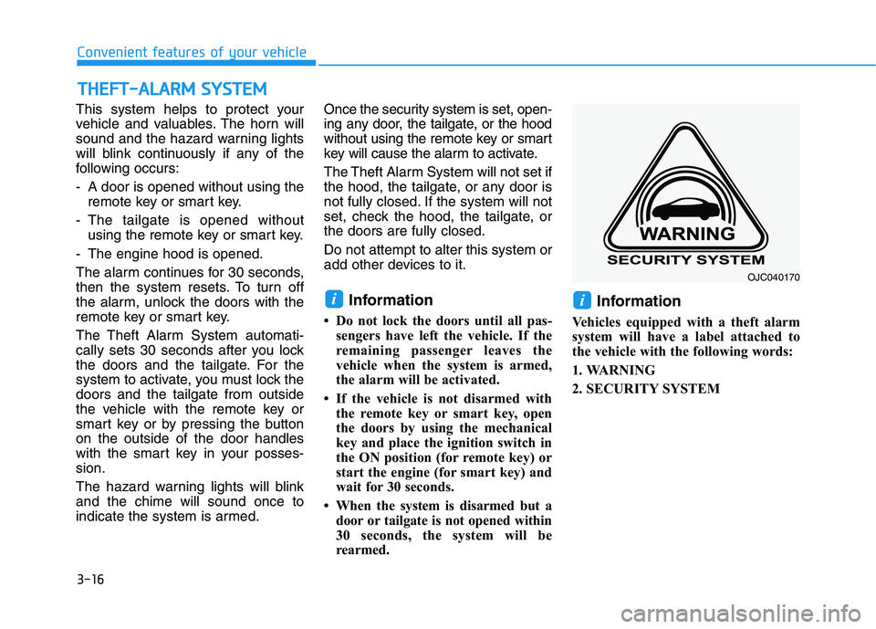 HYUNDAI I30 2021  Owners Manual 3-16
Convenient features of your vehicle
This system helps to protect your
vehicle and valuables. The horn will
sound and the hazard warning lights
will blink continuously if any of the
following occu