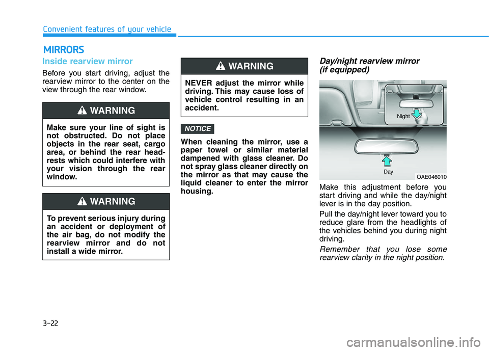 HYUNDAI I30 2021 Owners Manual 3-22
Convenient features of your vehicle
Inside rearview mirror
Before you start driving, adjust the
rearview mirror to the center on the
view through the rear window.When cleaning the mirror, use a
p HYUNDAI I30 2021 Owners Manual 3-22
Convenient features of your vehicle
Inside rearview mirror
Before you start driving, adjust the
rearview mirror to the center on the
view through the rear window.When cleaning the mirror, use a
p