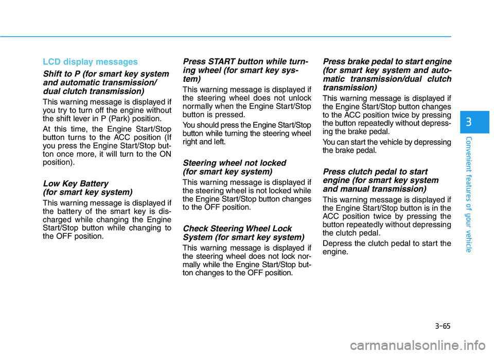 HYUNDAI I30 2021  Owners Manual 3-65
Convenient features of your vehicle
3
LCD display messages 
Shift to P (for smart key systemand automatic transmission/dual clutch transmission)
This warning message is displayed if
you try to tu