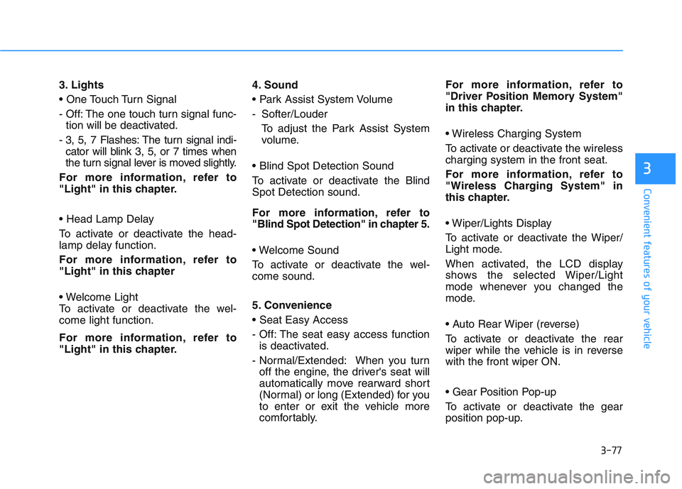 HYUNDAI I30 2021 Owners Manual 3-77
Convenient features of your vehicle
3
3. Lights
- Off: The one touch turn signal func-tion will be deactivated.
- 3, 5, 7 Flashes: The turn signal indi- cator will blink 3, 5, or 7 times when
th HYUNDAI I30 2021 Owners Manual 3-77
Convenient features of your vehicle
3
3. Lights
- Off: The one touch turn signal func-tion will be deactivated.
- 3, 5, 7 Flashes: The turn signal indi- cator will blink 3, 5, or 7 times when
th