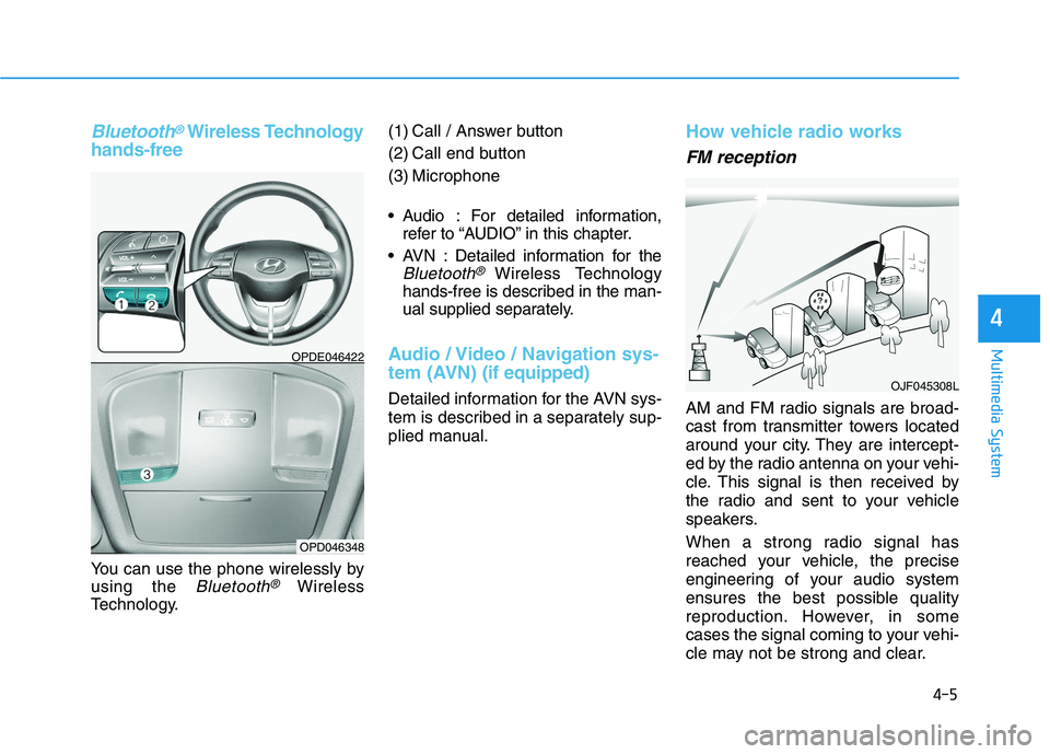HYUNDAI I30 2021 Owners Manual Bluetooth®Wireless Technology
hands-free
You can use the phone wirelessly by
using the
Bluetooth®Wireless
Technology. (1) Call / Answer button
(2) Call end button
(3) Microphone
Audio : For detai HYUNDAI I30 2021 Owners Manual Bluetooth®Wireless Technology
hands-free
You can use the phone wirelessly by
using the
Bluetooth®Wireless
Technology. (1) Call / Answer button
(2) Call end button
(3) Microphone
Audio : For detai