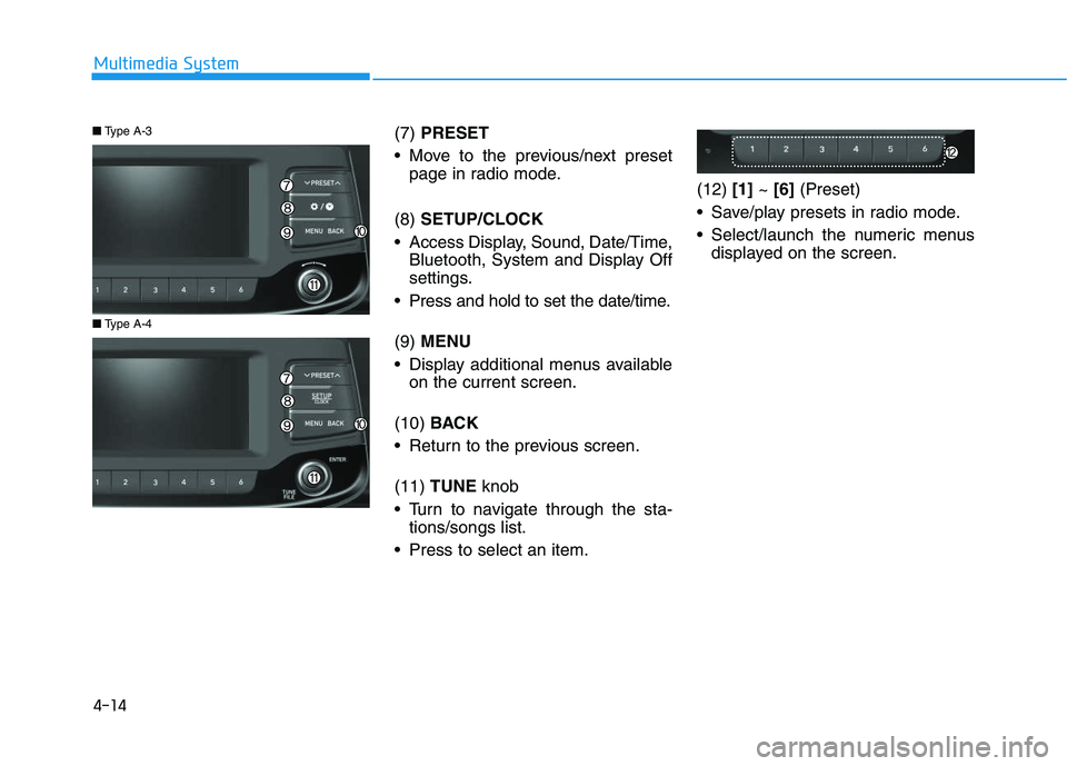 HYUNDAI I30 2021 Owners Manual (7) PRESET
Move to the previous/next preset page in radio mode.
(8) SETUP/CLOCK
Access Display, Sound, Date/Time, Bluetooth, System and Display Off
settings.
Press and hold to set the date/time.
( HYUNDAI I30 2021 Owners Manual (7) PRESET
Move to the previous/next preset page in radio mode.
(8) SETUP/CLOCK
Access Display, Sound, Date/Time, Bluetooth, System and Display Off
settings.
Press and hold to set the date/time.
(