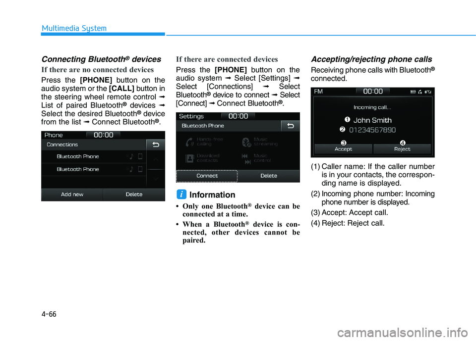 HYUNDAI I30 2021  Owners Manual 4-66
Multimedia System
Connecting Bluetooth®devices
If there are no connected devices
Press the[PHONE]button on the
audio system or the  [CALL]button in
the steering wheel remote control  ➟
List of
