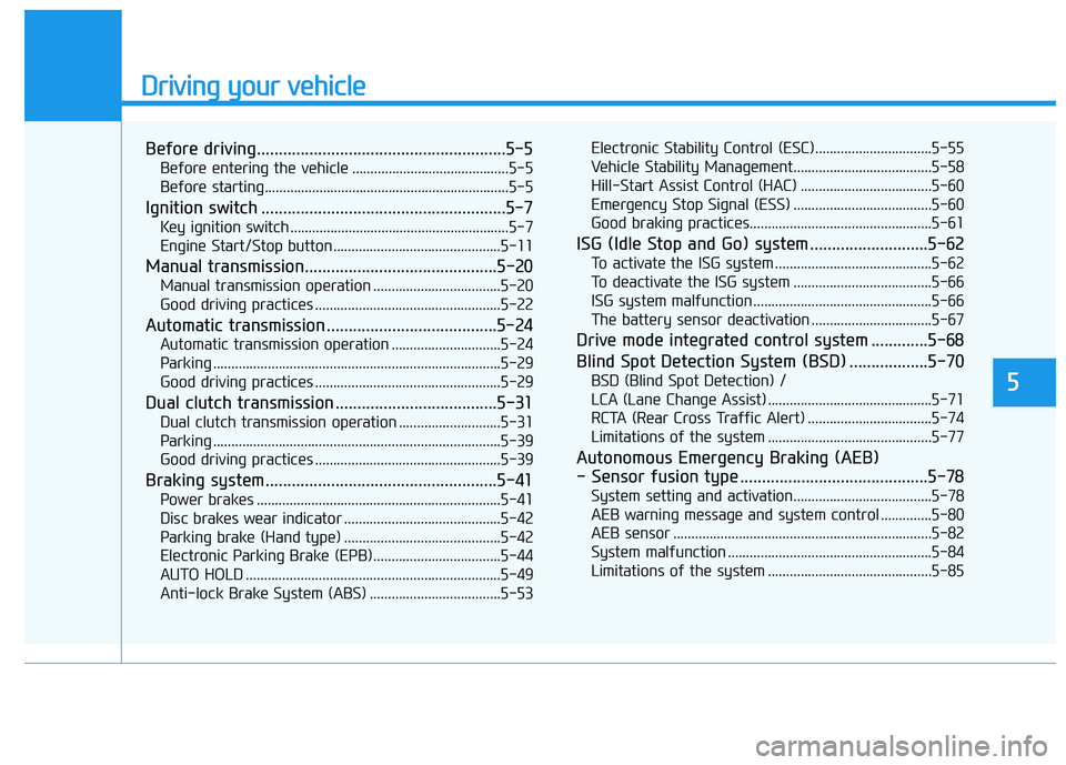 HYUNDAI I30 2021 Owners Manual Driving your vehicle
Before driving.........................................................5-5
Before entering the vehicle ...........................................5-5
Before starting.............. HYUNDAI I30 2021 Owners Manual Driving your vehicle
Before driving.........................................................5-5
Before entering the vehicle ...........................................5-5
Before starting..............
