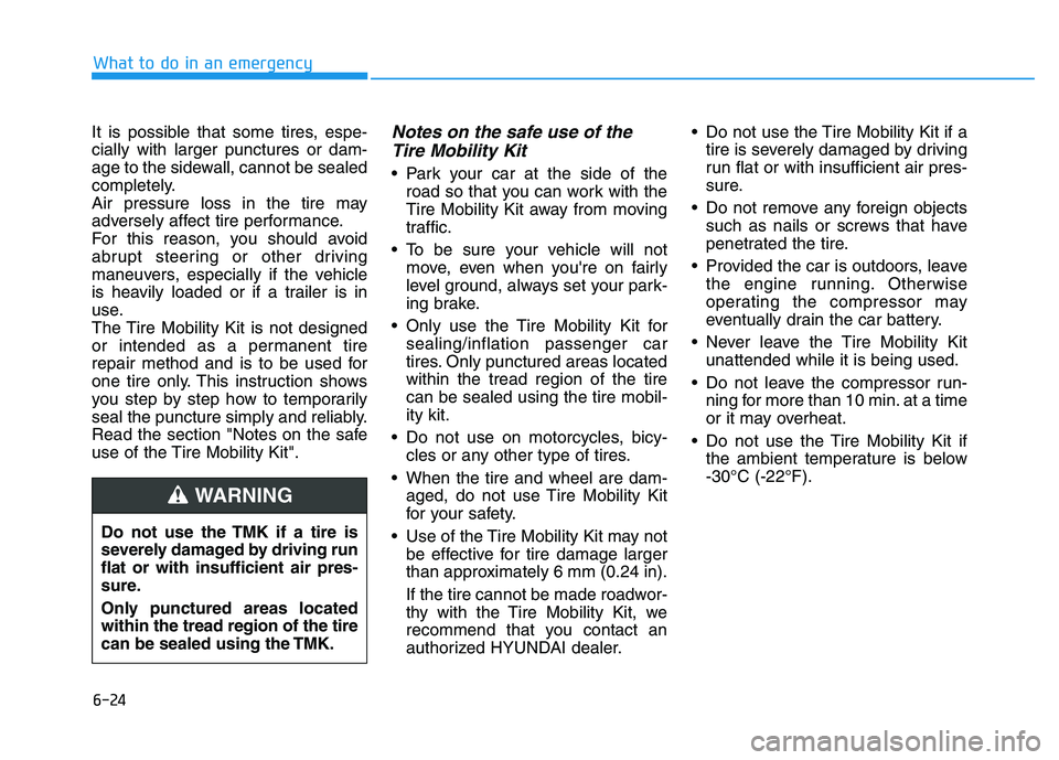 HYUNDAI I30 2021 Owners Manual 6-24
What to do in an emergency
It is possible that some tires, espe-
cially with larger punctures or dam-
age to the sidewall, cannot be sealed
completely.
Air pressure loss in the tire may
adversely HYUNDAI I30 2021 Owners Manual 6-24
What to do in an emergency
It is possible that some tires, espe-
cially with larger punctures or dam-
age to the sidewall, cannot be sealed
completely.
Air pressure loss in the tire may
adversely