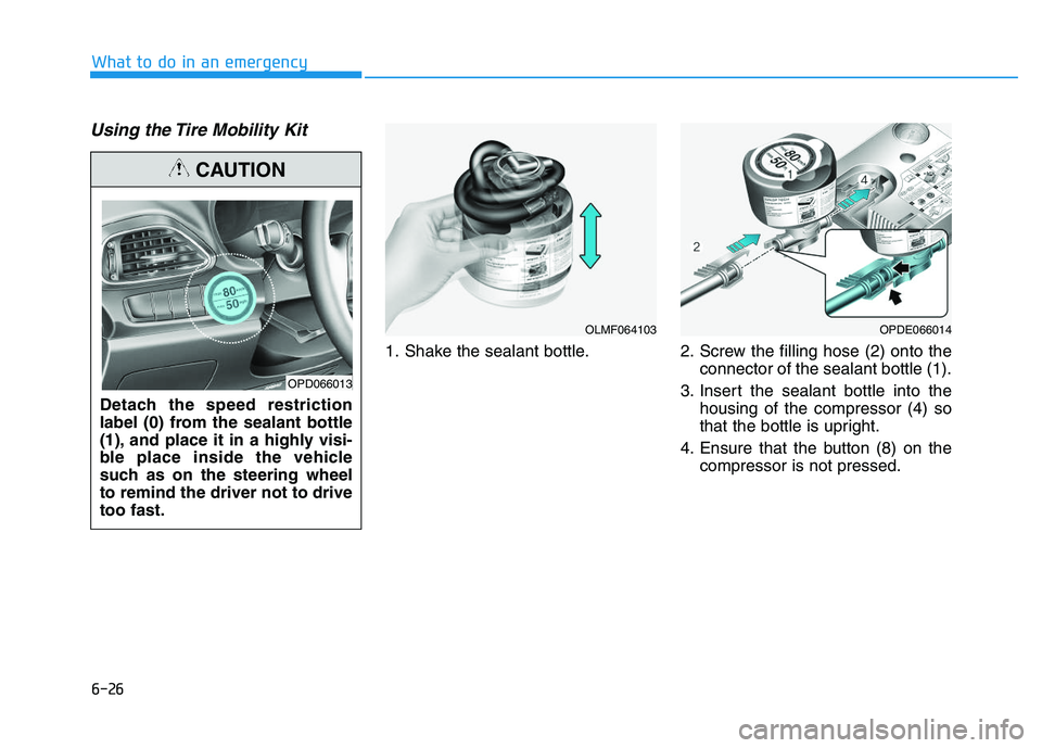 HYUNDAI I30 2021 Owners Manual 6-26
What to do in an emergency
Using the Tire Mobility Kit
1. Shake the sealant bottle. 2. Screw the filling hose (2) onto theconnector of the sealant bottle (1).
3. Insert the sealant bottle into th HYUNDAI I30 2021 Owners Manual 6-26
What to do in an emergency
Using the Tire Mobility Kit
1. Shake the sealant bottle. 2. Screw the filling hose (2) onto theconnector of the sealant bottle (1).
3. Insert the sealant bottle into th