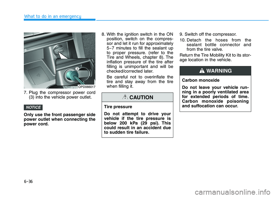 HYUNDAI I30 2021 Owners Manual 6-36
7. Plug the compressor power cord(3) into the vehicle power outlet.
Only use the front passenger side
power outlet when connecting the
power cord. 8. With the ignition switch in the ON
position, HYUNDAI I30 2021 Owners Manual 6-36
7. Plug the compressor power cord(3) into the vehicle power outlet.
Only use the front passenger side
power outlet when connecting the
power cord. 8. With the ignition switch in the ON
position,