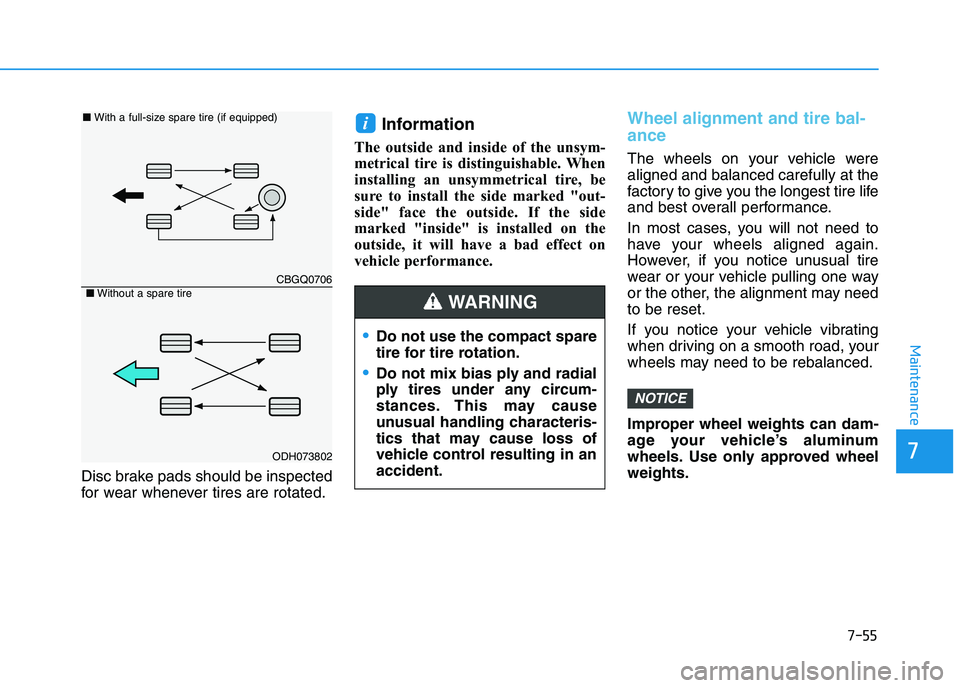 HYUNDAI I30 2021 Owners Manual 7-55
7
Maintenance
Disc brake pads should be inspected
for wear whenever tires are rotated.
Information
The outside and inside of the unsym-
metrical tire is distinguishable. When
installing an unsymm HYUNDAI I30 2021 Owners Manual 7-55
7
Maintenance
Disc brake pads should be inspected
for wear whenever tires are rotated.
Information
The outside and inside of the unsym-
metrical tire is distinguishable. When
installing an unsymm
