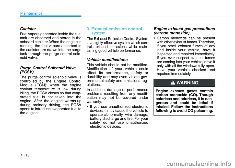 HYUNDAI I30 2021 Owners Manual 7-112
MaintenanceEngine exhaust gases contain
carbon monoxide (CO). Though
colorless and odorless, it is dan-
gerous and could be lethal if
inhaled. Follow the instructions
following to avoid CO poiso HYUNDAI I30 2021 Owners Manual 7-112
MaintenanceEngine exhaust gases contain
carbon monoxide (CO). Though
colorless and odorless, it is dan-
gerous and could be lethal if
inhaled. Follow the instructions
following to avoid CO poiso