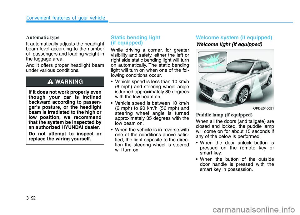 HYUNDAI I30 2021 Owners Manual 3-92
Automatic type
It automatically adjusts the headlight
beam level according to the number
of passengers and loading weight in
the luggage area.
And it offers proper headlight beam
under various c HYUNDAI I30 2021 Owners Manual 3-92
Automatic type
It automatically adjusts the headlight
beam level according to the number
of passengers and loading weight in
the luggage area.
And it offers proper headlight beam
under various c