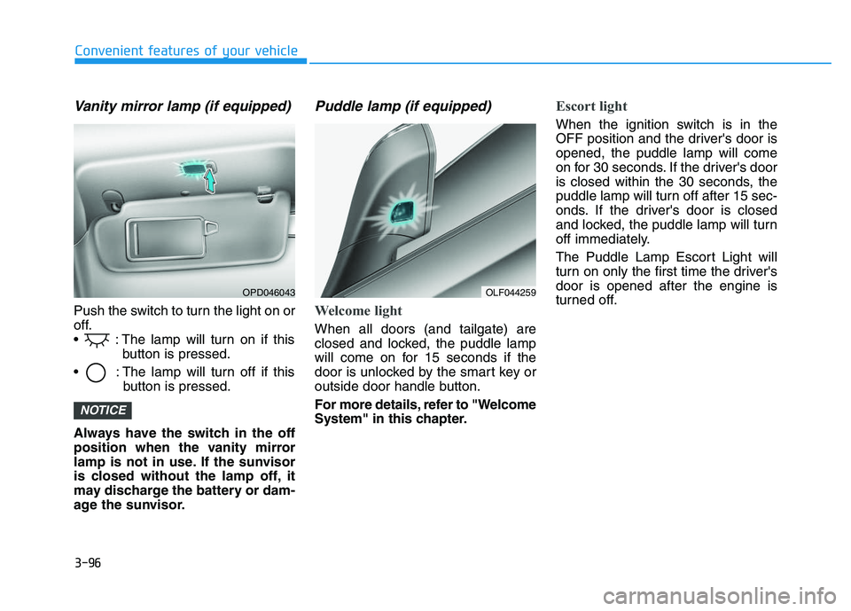 HYUNDAI I30 2021 Owners Manual 3-96
Convenient features of your vehicle
Vanity mirror lamp (if equipped)
Push the switch to turn the light on or
off.
: The lamp will turn on if thisbutton is pressed.
: The lamp will turn off if t HYUNDAI I30 2021 Owners Manual 3-96
Convenient features of your vehicle
Vanity mirror lamp (if equipped)
Push the switch to turn the light on or
off.
: The lamp will turn on if thisbutton is pressed.
: The lamp will turn off if t