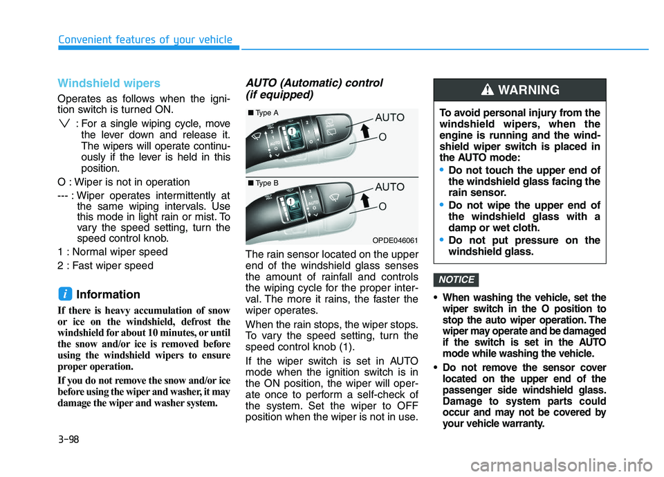 HYUNDAI I30 2021 Owners Manual 3-98
Convenient features of your vehicle
Windshield wipers
Operates as follows when the igni-
tion switch is turned ON.: For a single wiping cycle, movethe lever down and release it.
The wipers will HYUNDAI I30 2021 Owners Manual 3-98
Convenient features of your vehicle
Windshield wipers
Operates as follows when the igni-
tion switch is turned ON.: For a single wiping cycle, movethe lever down and release it.
The wipers will
