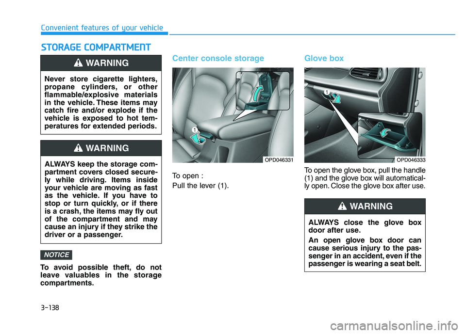 HYUNDAI I30 2020 Owners Manual 3-138
Convenient features of your vehicle
S
S T
T O
O R
R A
A G
G E
E
C
C O
O M
M P
P A
A R
R T
T M
M E
E N
N T
T
To avoid possible theft, do not
leave valuables in the storage
compartments.
Cente HYUNDAI I30 2020 Owners Manual 3-138
Convenient features of your vehicle
S
S T
T O
O R
R A
A G
G E
E
C
C O
O M
M P
P A
A R
R T
T M
M E
E N
N T
T
To avoid possible theft, do not
leave valuables in the storage
compartments.
Cente