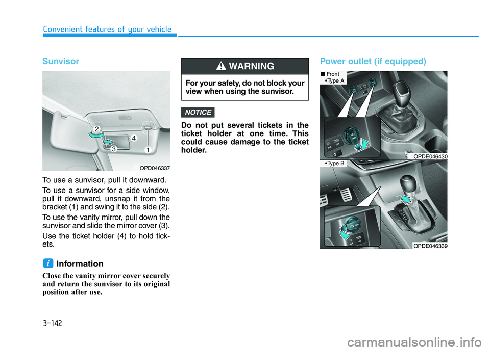 HYUNDAI I30 2020 Owners Manual 3-142
Convenient features of your vehicle
Sunvisor
To use a sunvisor, pull it downward.
To use a sunvisor for a side window,
pull it downward, unsnap it from the
bracket (1) and swing it to the side ( HYUNDAI I30 2020 Owners Manual 3-142
Convenient features of your vehicle
Sunvisor
To use a sunvisor, pull it downward.
To use a sunvisor for a side window,
pull it downward, unsnap it from the
bracket (1) and swing it to the side (