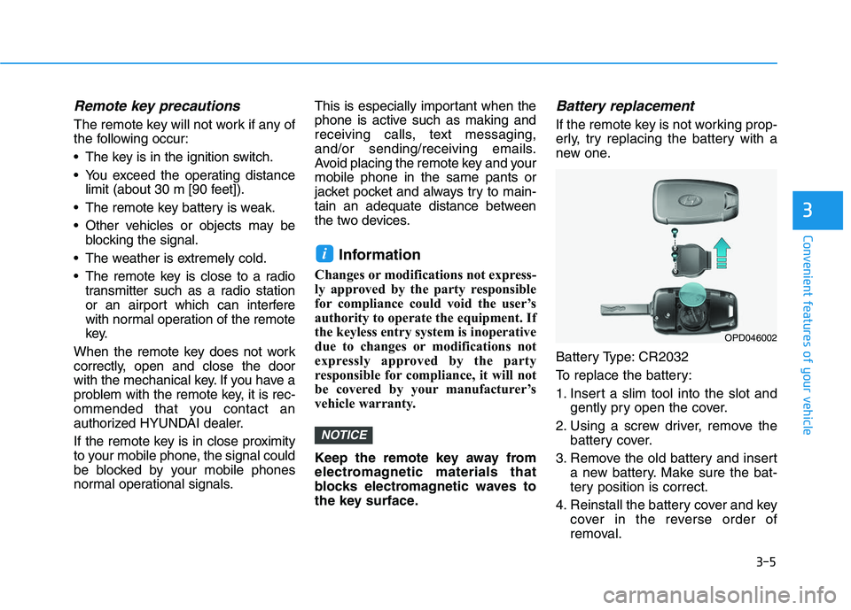HYUNDAI I30 2020 Owners Manual 3-5
Convenient features of your vehicle
3
Remote key precautions
The remote key will not work if any of
the following occur:
The key is in the ignition switch.
You exceed the operating distance limi HYUNDAI I30 2020 Owners Manual 3-5
Convenient features of your vehicle
3
Remote key precautions
The remote key will not work if any of
the following occur:
The key is in the ignition switch.
You exceed the operating distance limi