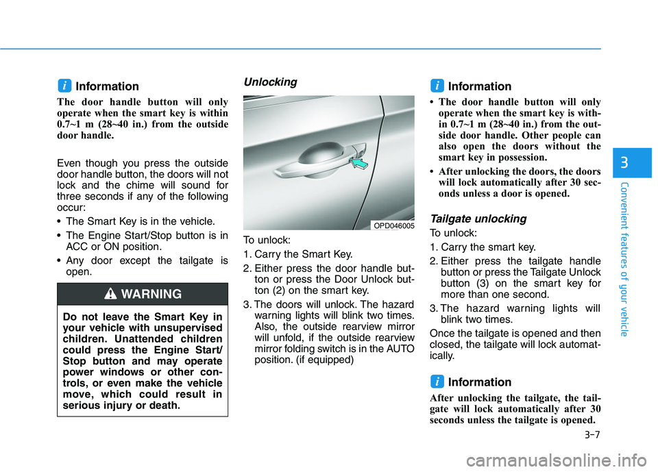 HYUNDAI I30 2020 Owners Manual 3-7
Convenient features of your vehicle
3
Information
The door handle button will only
operate when the smart key is within
0.7~1 m (28~40 in.) from the outside
door handle.
Even though you press th HYUNDAI I30 2020 Owners Manual 3-7
Convenient features of your vehicle
3
Information
The door handle button will only
operate when the smart key is within
0.7~1 m (28~40 in.) from the outside
door handle.
Even though you press th