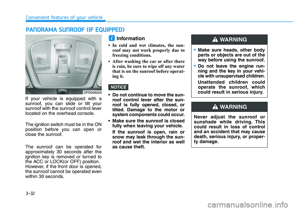 HYUNDAI I30 2020 Owners Manual 3-32
Convenient features of your vehicle
If your vehicle is equipped with a
sunroof, you can slide or tilt your
sunroof with the sunroof control lever
located on the overhead console.
The ignition swi HYUNDAI I30 2020 Owners Manual 3-32
Convenient features of your vehicle
If your vehicle is equipped with a
sunroof, you can slide or tilt your
sunroof with the sunroof control lever
located on the overhead console.
The ignition swi