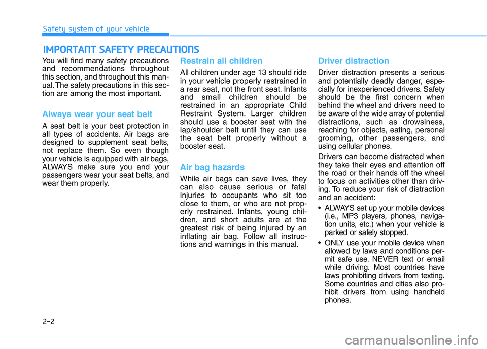 HYUNDAI I30 2020 Owners Manual 2-2
You will find many safety precautions
and recommendations throughout
this section, and throughout this man-
ual. The safety precautions in this sec-
tion are among the most important.
Always wear HYUNDAI I30 2020 Owners Manual 2-2
You will find many safety precautions
and recommendations throughout
this section, and throughout this man-
ual. The safety precautions in this sec-
tion are among the most important.
Always wear