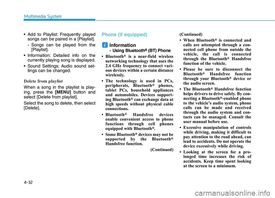 HYUNDAI I30 2020  Owners Manual 4-32
Multimedia System
 Add to Playlist: Frequently played songs can be paired in a [Playlist].
- Songs can be played from the[Playlist].
 Information: Detailed info on the currently playing song is d