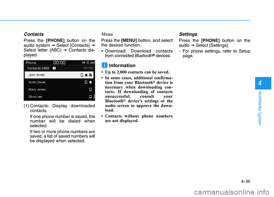 HYUNDAI I30 2020  Owners Manual Contacts
Press the[PHONE]button on the
audio system  ➟Select [Contacts]  ➟
Select letter (ABC)  ➟Contacts dis-
played.
(1) Contacts: Display downloaded contacts.
If one phone number is saved, th