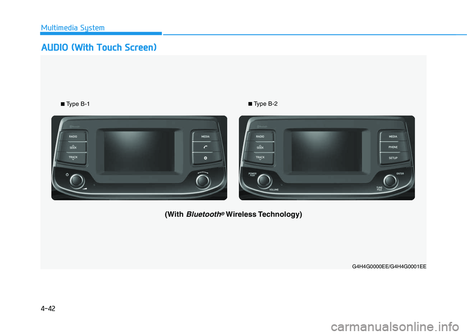 HYUNDAI I30 2020 Owners Manual 4-42
Multimedia System
■Type B-1■Type B-2
A
A U
U D
D I
I O
O
(
( W
W i
i t
t h
h
T
T o
o u
u c
c h
h
S
S c
c r
r e
e e
e n
n )
)
G4H4G0000EE/G4H4G0001EE
(With Bluetooth®Wireless Tech HYUNDAI I30 2020 Owners Manual 4-42
Multimedia System
■Type B-1■Type B-2
A
A U
U D
D I
I O
O
(
( W
W i
i t
t h
h
T
T o
o u
u c
c h
h
S
S c
c r
r e
e e
e n
n )
)
G4H4G0000EE/G4H4G0001EE
(With Bluetooth®Wireless Tech