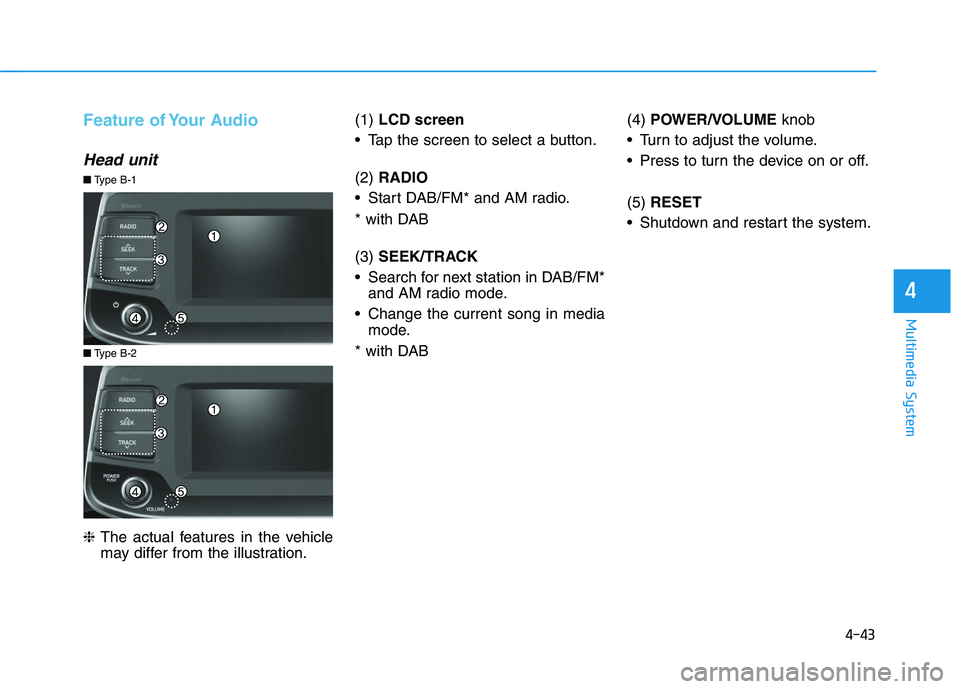HYUNDAI I30 2020 Owners Manual 4-43
Multimedia System
4
Feature of Your Audio
Head unit
❈The actual features in the vehicle
may differ from the illustration. (1)
LCD screen
Tap the screen to select a button.
(2) RADIO
Start D HYUNDAI I30 2020 Owners Manual 4-43
Multimedia System
4
Feature of Your Audio
Head unit
❈The actual features in the vehicle
may differ from the illustration. (1)
LCD screen
Tap the screen to select a button.
(2) RADIO
Start D