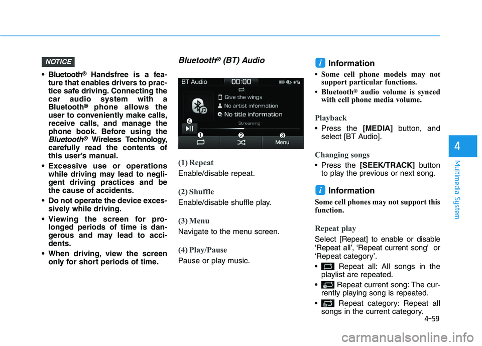 HYUNDAI I30 2020 Owners Manual 4-59
Multimedia System
4
Bluetooth®Handsfree is a fea-
ture that enables drivers to prac-
tice safe driving. Connecting the
car audio system with a
Bluetooth
®phone allows the
user to conveniently HYUNDAI I30 2020 Owners Manual 4-59
Multimedia System
4
Bluetooth®Handsfree is a fea-
ture that enables drivers to prac-
tice safe driving. Connecting the
car audio system with a
Bluetooth
®phone allows the
user to conveniently