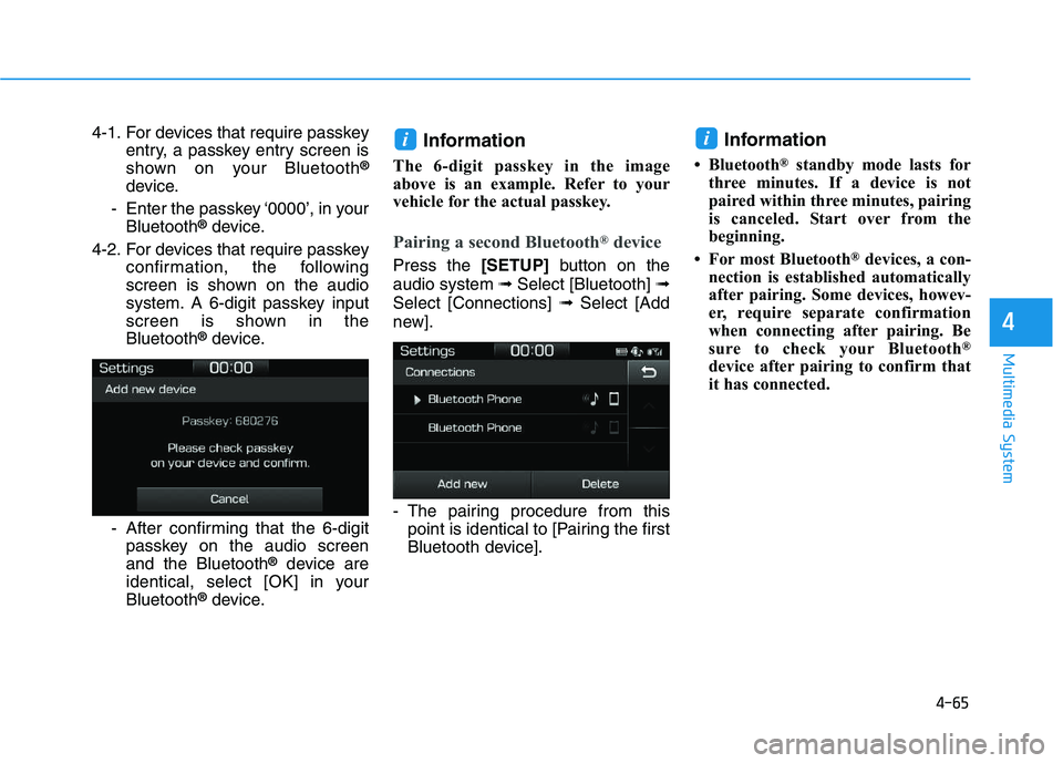 HYUNDAI I30 2020 Owners Manual 4-65
Multimedia System
4
4-1. For devices that require passkeyentry, a passkey entry screen is
shown on your Bluetooth
®
device.
- Enter the passkey ‘0000’, in your Bluetooth
®device.
4-2. For d HYUNDAI I30 2020 Owners Manual 4-65
Multimedia System
4
4-1. For devices that require passkeyentry, a passkey entry screen is
shown on your Bluetooth
®
device.
- Enter the passkey ‘0000’, in your Bluetooth
®device.
4-2. For d