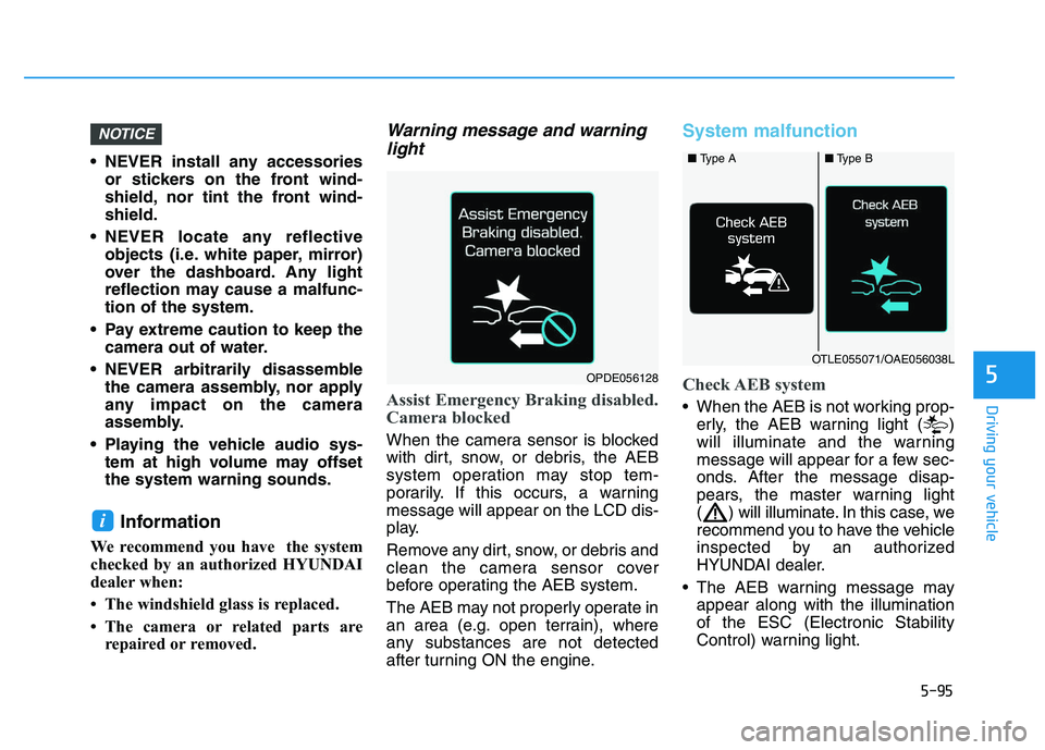 HYUNDAI I30 2020 Owners Manual 5-95
Driving your vehicle
5
NEVER install any accessoriesor stickers on the front wind-
shield, nor tint the front wind-
shield.
NEVER locate any reflective objects (i.e. white paper, mirror)
over t HYUNDAI I30 2020 Owners Manual 5-95
Driving your vehicle
5
NEVER install any accessoriesor stickers on the front wind-
shield, nor tint the front wind-
shield.
NEVER locate any reflective objects (i.e. white paper, mirror)
over t