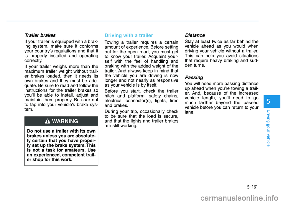HYUNDAI I30 2020 Owners Manual 5-161
Driving your vehicle
5
Trailer brakes
If your trailer is equipped with a brak-
ing system, make sure it conforms
your country’s regulations and that it
is properly installed and operating
corr HYUNDAI I30 2020 Owners Manual 5-161
Driving your vehicle
5
Trailer brakes
If your trailer is equipped with a brak-
ing system, make sure it conforms
your country’s regulations and that it
is properly installed and operating
corr