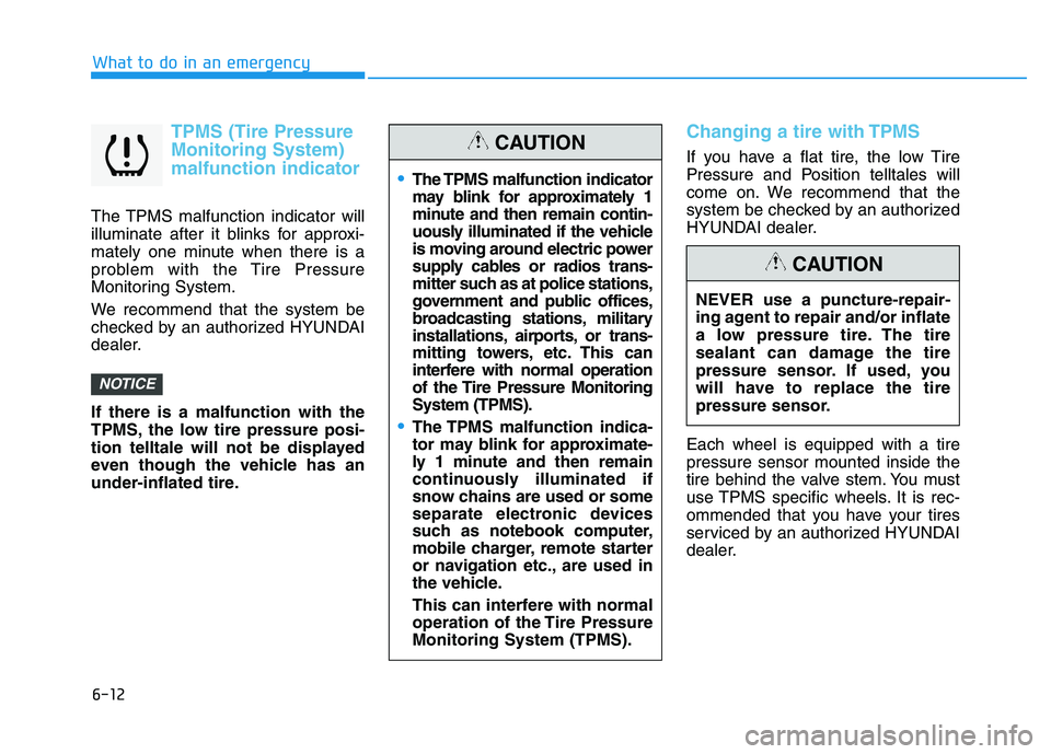 HYUNDAI I30 2020 Owners Manual 6-12
What to do in an emergency
TPMS (Tire Pressure
Monitoring System)
malfunction indicator
The TPMS malfunction indicator will
illuminate after it blinks for approxi-
mately one minute when there is HYUNDAI I30 2020 Owners Manual 6-12
What to do in an emergency
TPMS (Tire Pressure
Monitoring System)
malfunction indicator
The TPMS malfunction indicator will
illuminate after it blinks for approxi-
mately one minute when there is
