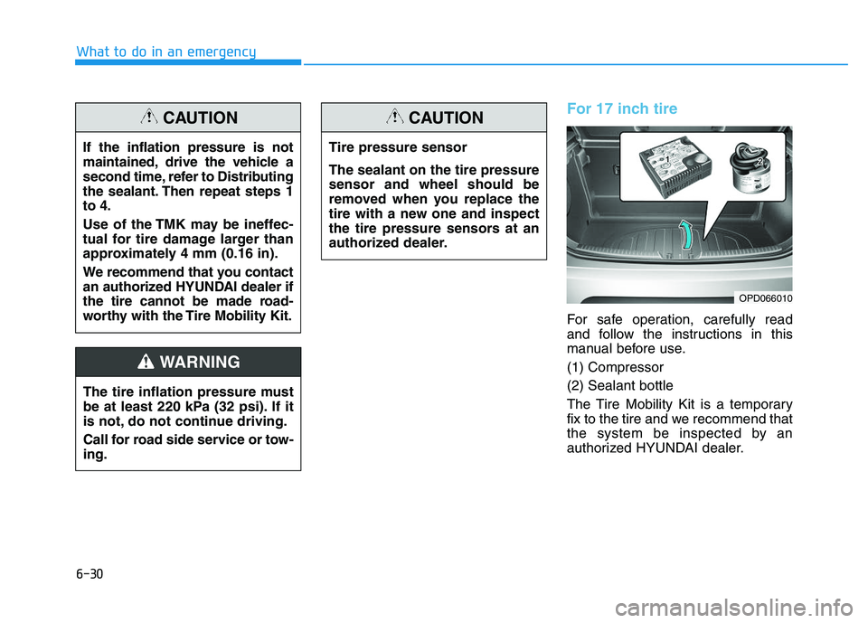 HYUNDAI I30 2020 Owners Manual 6-30
What to do in an emergency
For 17 inch tire
For safe operation, carefully read
and follow the instructions in this
manual before use.
(1) Compressor
(2) Sealant bottle
The Tire Mobility Kit is a HYUNDAI I30 2020 Owners Manual 6-30
What to do in an emergency
For 17 inch tire
For safe operation, carefully read
and follow the instructions in this
manual before use.
(1) Compressor
(2) Sealant bottle
The Tire Mobility Kit is a
