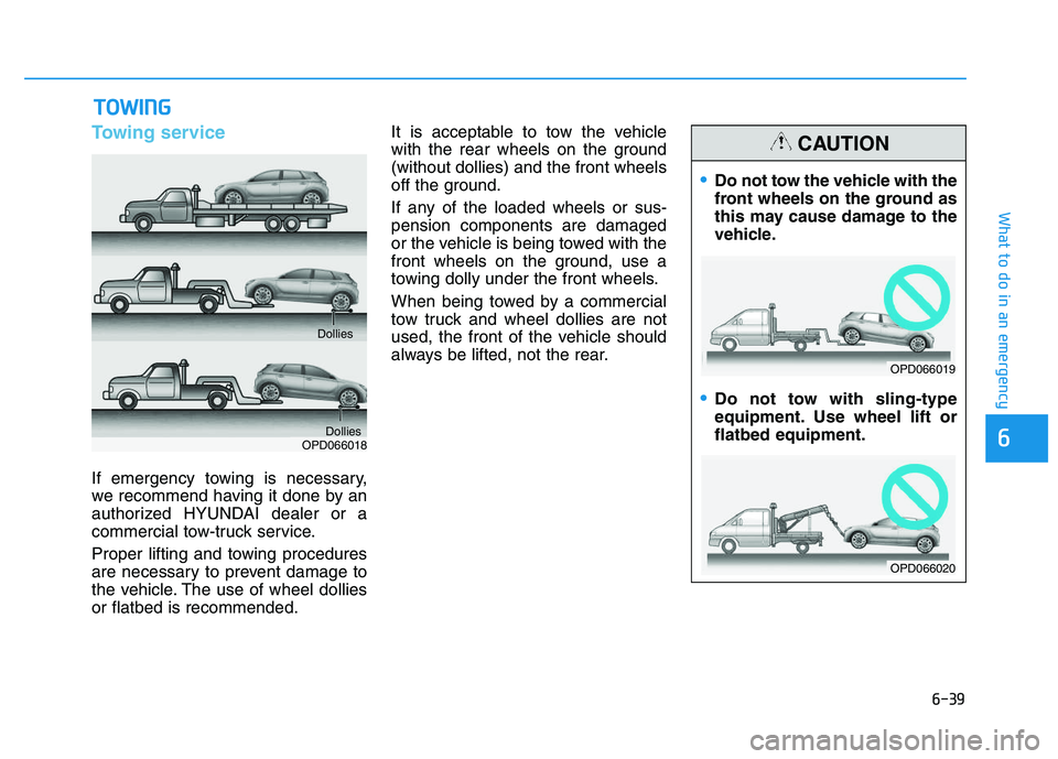 HYUNDAI I30 2020 Owners Manual 6-39
What to do in an emergency
6
Towing service
If emergency towing is necessary,
we recommend having it done by an
authorized HYUNDAI dealer or a
commercial tow-truck service.
Proper lifting and tow HYUNDAI I30 2020 Owners Manual 6-39
What to do in an emergency
6
Towing service
If emergency towing is necessary,
we recommend having it done by an
authorized HYUNDAI dealer or a
commercial tow-truck service.
Proper lifting and tow