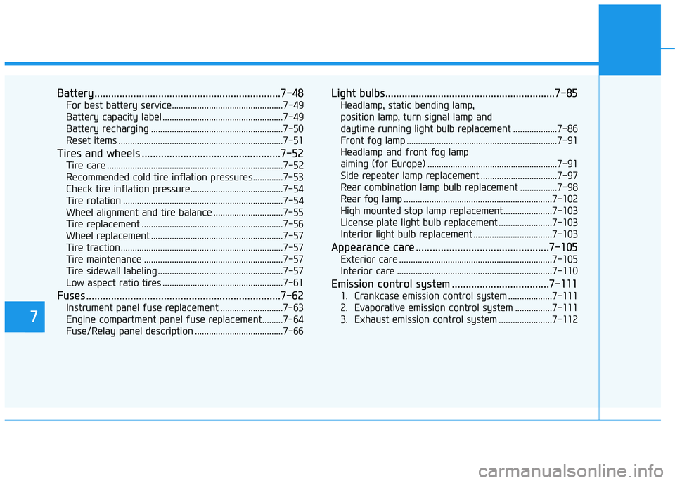 HYUNDAI I30 2020  Owners Manual 7
Battery...................................................................7-48
For best battery service................................................7-49
Battery capacity label ...................