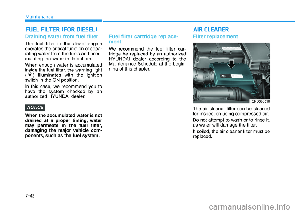 HYUNDAI I30 2020 Owners Manual 7-42
Maintenance
A
A I
I R
R
C
C L
L E
E A
A N
N E
E R
R
F
F U
U E
E L
L
F
F I
I L
L T
T E
E R
R
(
( F
F O
O R
R
D
D I
I E
E S
S E
E L
L )
)
Draining water from fuel filter
The fuel fi HYUNDAI I30 2020 Owners Manual 7-42
Maintenance
A
A I
I R
R
C
C L
L E
E A
A N
N E
E R
R
F
F U
U E
E L
L
F
F I
I L
L T
T E
E R
R
(
( F
F O
O R
R
D
D I
I E
E S
S E
E L
L )
)
Draining water from fuel filter
The fuel fi