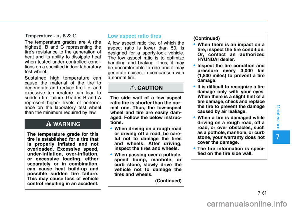HYUNDAI I30 2020 Owners Manual 7-61
7
Maintenance
Temperature - A, B & C
The temperature grades are A (the
highest), B and C representing the
tire’s resistance to the generation of
heat and its ability to dissipate heat
when test HYUNDAI I30 2020 Owners Manual 7-61
7
Maintenance
Temperature - A, B & C
The temperature grades are A (the
highest), B and C representing the
tire’s resistance to the generation of
heat and its ability to dissipate heat
when test
