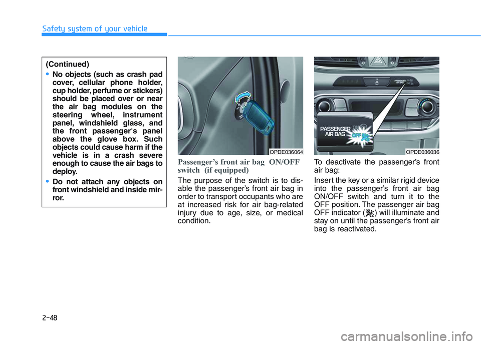 HYUNDAI I30 2020 Repair Manual 2-48
Safety system of your vehicle
Passenger’s front air bag ON/OFF
switch (if equipped)
The purpose of the switch is to dis-
able the passenger’s front air bag in
order to transport occupants w HYUNDAI I30 2020 Repair Manual 2-48
Safety system of your vehicle
Passenger’s front air bag ON/OFF
switch (if equipped)
The purpose of the switch is to dis-
able the passenger’s front air bag in
order to transport occupants w