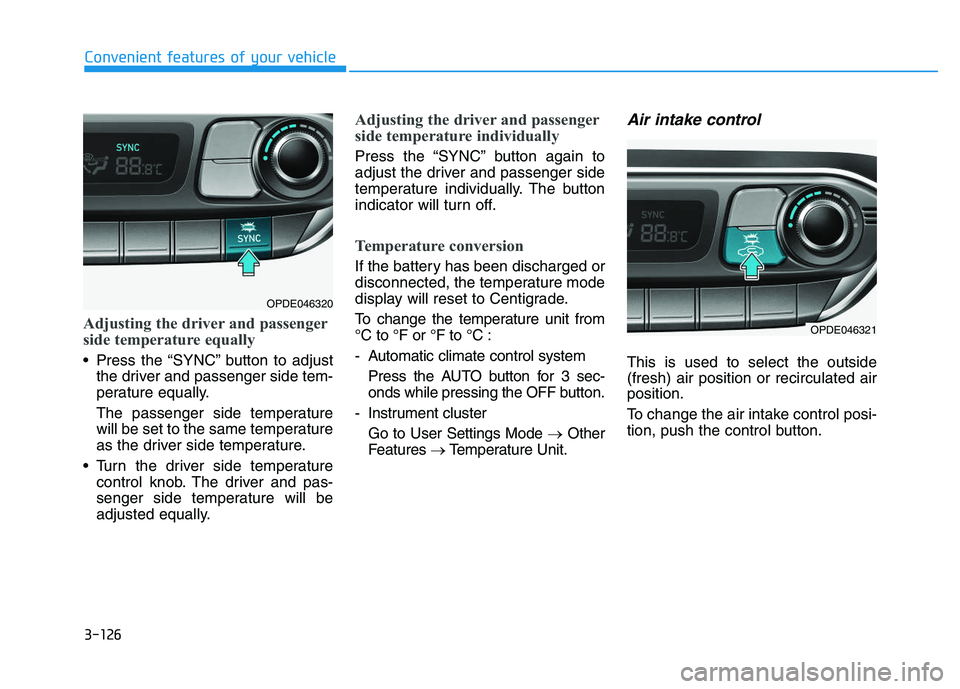 HYUNDAI I30 2019  Owners Manual 3-126
Convenient features of your vehicle
Adjusting the driver and passenger
side temperature equally
 Press the “SYNC” button to adjustthe driver and passenger side tem-
perature equally.
The pas