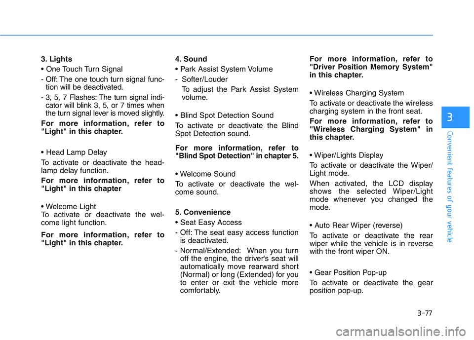 HYUNDAI I30 2019  Owners Manual 3-77
Convenient features of your vehicle
3
3. Lights

- Off: The one touch turn signal func-tion will be deactivated.
- 3, 5, 7 Flashes: The turn signal indi- cator will blink 3, 5, or 7 times when
th