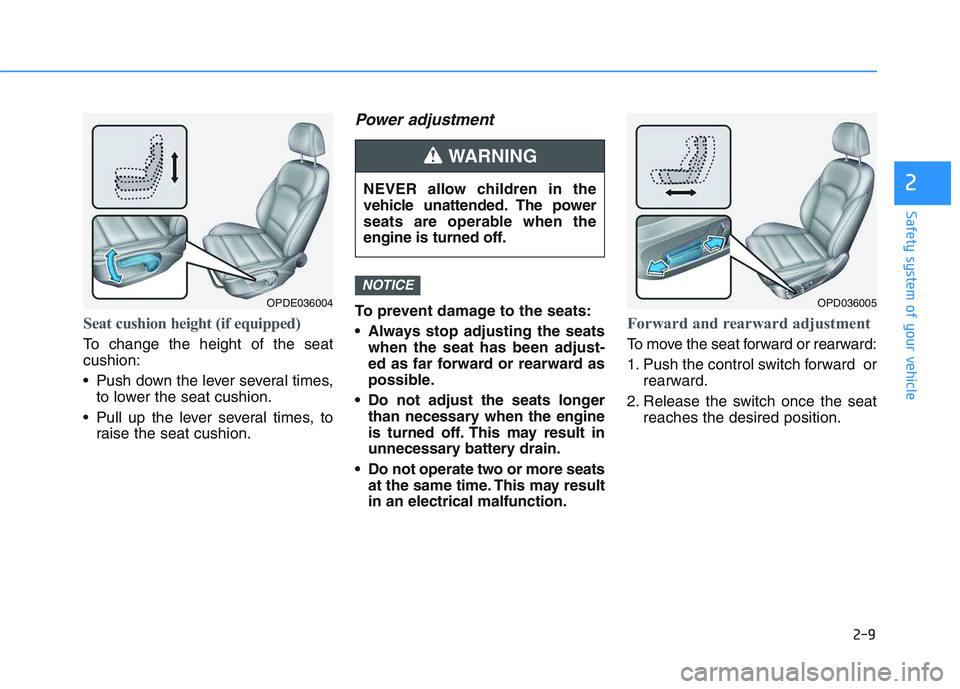 HYUNDAI I30 2019  Owners Manual 2-9
Safety system of your vehicle
Seat cushion height (if equipped) 
To change the height of the seat
cushion:
 Push down the lever several times,to lower the seat cushion.
 Pull up the lever several 