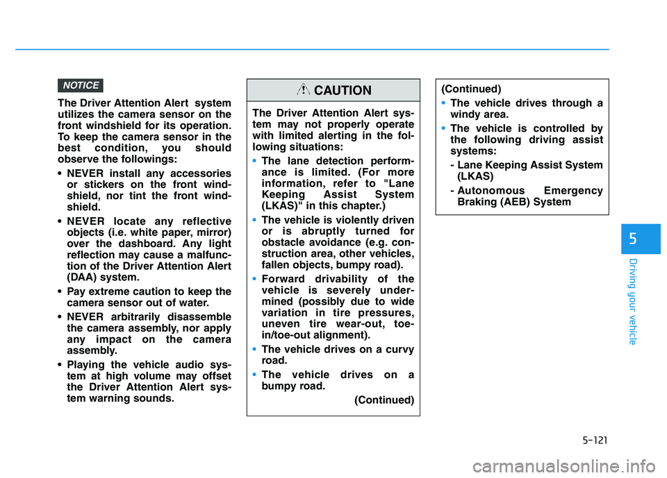 HYUNDAI I30 2019 Owners Manual 5-121
Driving your vehicle
5
The Driver Attention Alert system
utilizes the camera sensor on the
front windshield for its operation.
To keep the camera sensor in the
best condition, you should
observ HYUNDAI I30 2019 Owners Manual 5-121
Driving your vehicle
5
The Driver Attention Alert system
utilizes the camera sensor on the
front windshield for its operation.
To keep the camera sensor in the
best condition, you should
observ