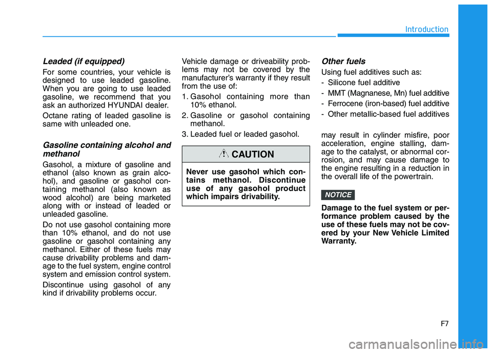 HYUNDAI I30 2019  Owners Manual F7
Introduction
Leaded (if equipped)
For some countries, your vehicle is
designed to use leaded gasoline.
When you are going to use leaded
gasoline, we recommend that you
ask an authorized HYUNDAI dea