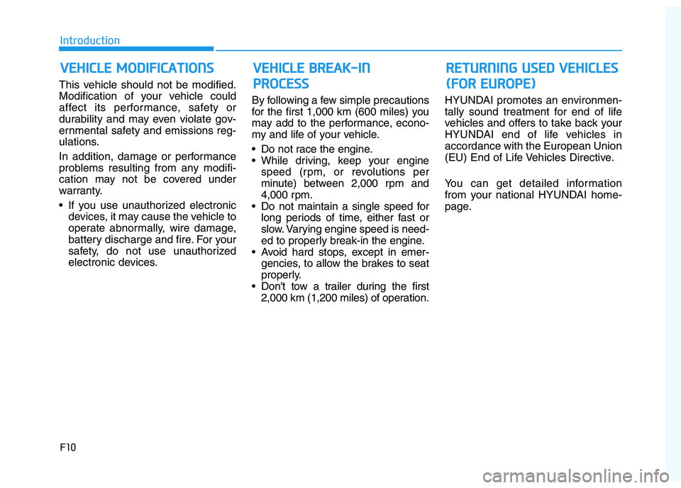 HYUNDAI I30 2018 Owners Manual F10
Introduction
This vehicle should not be modified.
Modification of your vehicle could
affect its performance, safety or
durability and may even violate gov-
ernmental safety and emissions reg-
ulat HYUNDAI I30 2018 Owners Manual F10
Introduction
This vehicle should not be modified.
Modification of your vehicle could
affect its performance, safety or
durability and may even violate gov-
ernmental safety and emissions reg-
ulat