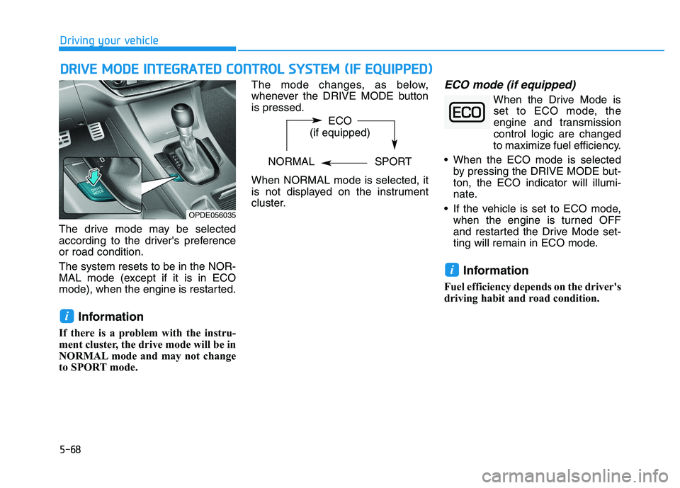 HYUNDAI I30 2017  Owners Manual 5-68
Driving your vehicle
D
D R
R I
I V
V E
E  
  M
M O
O D
D E
E  
  I
I N
N T
T E
E G
G R
R A
A T
T E
E D
D  
  C
C O
O N
N T
T R
R O
O L
L  
  S
S Y
Y S
S T
T E
E M
M  
  (
( I
I F
F  
  E
E Q
Q U
