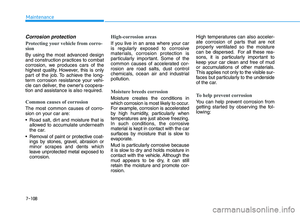 HYUNDAI I30 2017 Owners Manual 7-108
Maintenance
Corrosion protection
Protecting your vehicle from corro-
sion
By using the most advanced design
and construction practices to combat
corrosion, we produces cars of the
highest qualit HYUNDAI I30 2017 Owners Manual 7-108
Maintenance
Corrosion protection
Protecting your vehicle from corro-
sion
By using the most advanced design
and construction practices to combat
corrosion, we produces cars of the
highest qualit