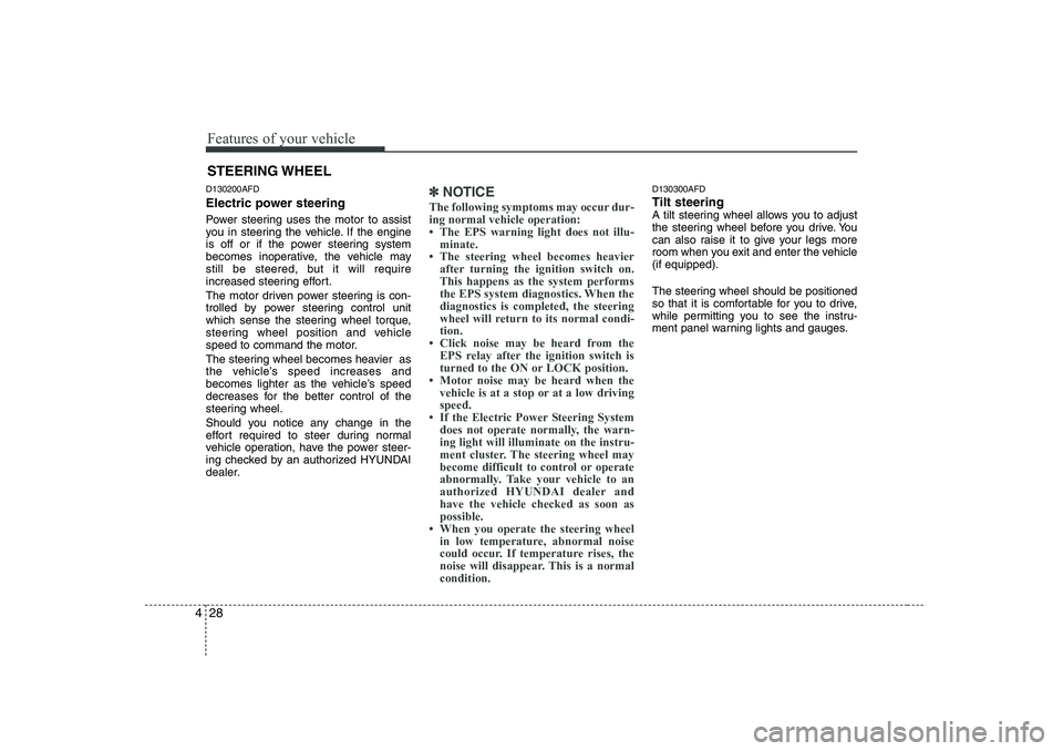 HYUNDAI I30 2015 Owners Manual Features of your vehicle
28
4
D130200AFD
Electric power steering
Power steering uses the motor to assist
you in steering the vehicle. If the engine
is off or if the power steering system
becomes i HYUNDAI I30 2015 Owners Manual Features of your vehicle
28
4
D130200AFD
Electric power steering
Power steering uses the motor to assist
you in steering the vehicle. If the engine
is off or if the power steering system
becomes i