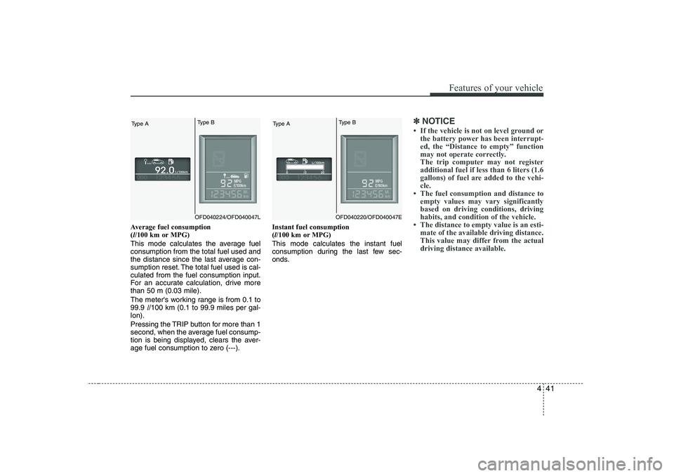 HYUNDAI I30 2015 Owners Manual 441
Features of your vehicle
Average fuel consumption (l/100 km or MPG)
This mode calculates the average fuelconsumption from the total fuel used and
the distance since the last average con-
sumption HYUNDAI I30 2015 Owners Manual 441
Features of your vehicle
Average fuel consumption (l/100 km or MPG)
This mode calculates the average fuelconsumption from the total fuel used and
the distance since the last average con-
sumption