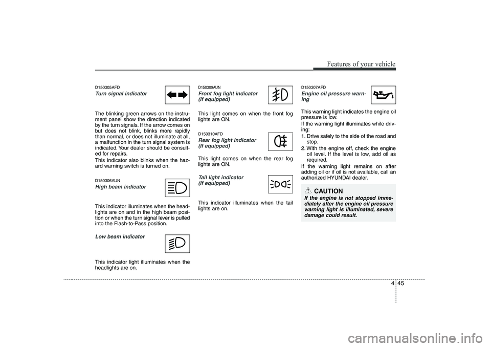 HYUNDAI I30 2015 Owners Manual 445
Features of your vehicle
D150305AFD
Turn signal indicator
The blinking green arrows on the instru-
ment panel show the direction indicated
by the turn signals. If the arrow comes on
but does not HYUNDAI I30 2015 Owners Manual 445
Features of your vehicle
D150305AFD
Turn signal indicator
The blinking green arrows on the instru-
ment panel show the direction indicated
by the turn signals. If the arrow comes on
but does not